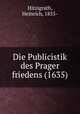 Die Publicistik des Prager friedens (1635), Hitzigrath, Heinrich, 1855- 
