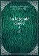 La legende dore. 2, Jacobus, de Voragine, ca. 1229-1298 