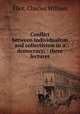 Conflict between individualism and collectivism in a democracy; : three lectures, Eliot, Charles William 
