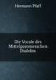 Die Vocale des Mittelpommerschen Dialekts, Hermann Pfaff 