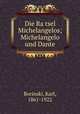 Die Ra?tsel Michelangelos; Michelangelo und Dante, Borinski, Karl, 1861-1922 