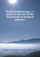 Medical microscopy : a guide to the use of the microscope in medical practice, Wethered, Frank Joesph, 1860-1928 