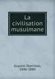 La civilisation musulmane, Guyard, Stanislas, 1846-1884 