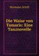 Die Waise von Tamaris: Eine Tanznovelle, Hermann Schiff 