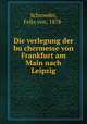 Die verlegung der bu?chermesse von Frankfurt am Main nach Leipzig, Schroeder, Felix von, 1878- 