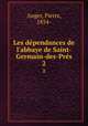 Les dpendances de l`abbaye de Saint-Germain-des-Prs. 2, Anger, Pierre, 1854- 