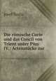 Die romische Curie und das Concil von Trient unter Pius IV.: Actenstucke zur ., Josef Susta 