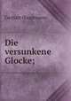 Die versunkene Glocke;, Gerhart Hauptmann 