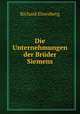 Die Unternehmungen der Bruder Siemens, Richard Ehrenberg 