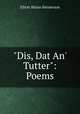 "Dis, Dat An` Tutter": Poems, Elliott Blaine Henderson 