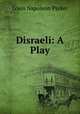 Disraeli: A Play, Louis Napoleon Parker 