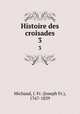 Histoire des croisades. 3, Michaud, J. Fr. (Joseph Fr.), 1767-1839 