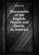 Discoveries of the English, French and Dutch, in America, America 