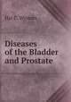 Diseases of the Bladder and Prostate, Hal C. Wyman 