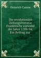 Die revolutionare Zeitungsliteratur Frankreichs wahrend der Jahre 1789-94: Ein Beitrag zur ., Heinrich Cunow 