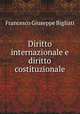 Diritto internazionale e diritto costituzionale, Francesco Giuseppe Bigliati 