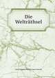Die Weltrathsel, Haeckel Ernst Heinrich 