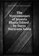 The Nyayamanjari of Jayanta Bhatta Edited . by Surya Narayana Sukla, 