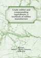 Crude rubber and compounding ingredients; a textbook of rubber manufacture, Pearson, Henry C. (Henry Clemens), 1858-1936 