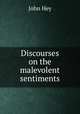 Discourses on the malevolent sentiments, John Hey 