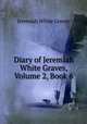 Diary of Jeremiah White Graves, Volume 2, Book 6, Jeremiah White Graves 