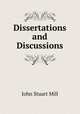 Dissertations and Discussions, John Stuart Mill 
