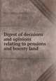 Digest of decisions and opinions relating to pensions and bounty land, United States. Board of pension appeals. [from old catalog],Chitty, William L. [from old catalog],Bixler, John W. [from old catalog] 