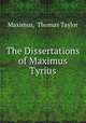 The Dissertations of Maximus Tyrius, Maximus, Thomas Taylor 