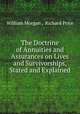 The Doctrine of Annuities and Assurances on Lives and Survivorships, Stated and Explained, William Morgan , Richard Price 