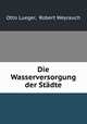 Die Wasserversorgung der Stadte, Otto Lueger, Robert Weyrauch 