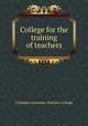 College for the training of teachers, Columbia University. Teachers College 