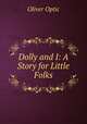 Dolly and I: A Story for Little Folks, Oliver Optic 