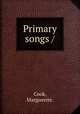 Primary songs /, Cook, Marguerite. 