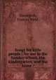 Songs for little people : for use in the Sunday-school, the kindergarten, and the home /, Danielson, Frances Weld. 