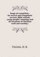 Songs of evangelism : for revival and evangelistic services, Bible schools, young people