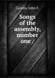 Songs of the assembly, number one /, Carson, John F. 