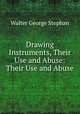 Drawing Instruments, Their Use and Abuse: Their Use and Abuse, Walter George Stephan 