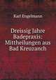 Dreissig Jahre Badepraxis: Mittheilungen aus Bad Kreuzanch, Karl Engelmann 
