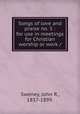 Songs of love and praise no. 5 : for use in meetings for Christian worship or work /, Sweney, John R., 1837-1899. 