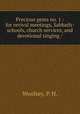Precious gems no. 1 : for revival meetings, Sabbath-schools, church services, and devotional singing /, Woolsey, P. H. 