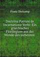 Doctrina Patrum de Incarnatione Verbi: Ein griechisches Florilegium aus der Wende des siebenten ., Franz Diekamp 