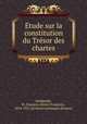 Etude sur la constitution du Tresor des chartes, Henri-Francois Delaborde 