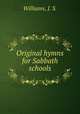 Original hymns for Sabbath schools., Williams, J. S. 