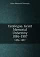 Catalogue. Grant Memorial University. 1886-1887, Grant Memorial University 