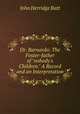 Dr. Barnardo: The Foster-father of "nobody`s Children." A Record and an Interpretation, John Herridge Batt 