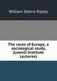 The races of Europe, a sociological study, (Lowell Institute Lectures), Ripley, William Zebina, 1867-1941 