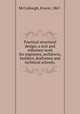 Practical structural design; a text and reference work for engineers, architects, builders, draftsmen and technical schools;, McCullough, Ernest, 1867- 