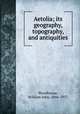 Aetolia; its geography, topography, and antiquities, Woodhouse, William John, 1866-1937 