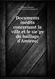 Documents ine?dits concernant la ville et le sie?ge du baillage d