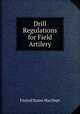 Drill Regulations for Field Artilery, United States War Dept 